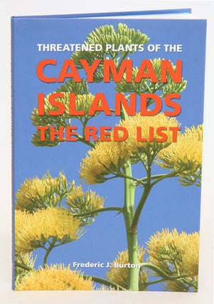 Stock ID 33265 Threatened plants of the Cayman Islands: the red list. Frederic J. Burton