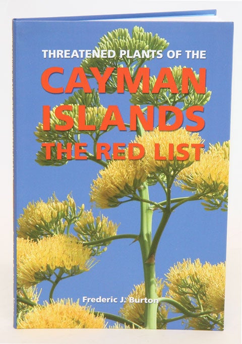 Stock ID 33265 Threatened plants of the Cayman Islands: the red list. Frederic J. Burton.