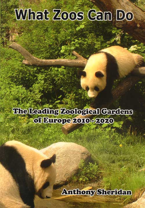 Stock ID 33316 What zoos can do: the leading zoological gardens of Europe 2010 - 2020. Anthony Sheridan.