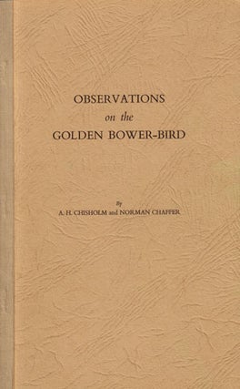 Stock ID 33548 Observations on the Golden Bower-bird. A. H. Chisholm, Norman Chaffer