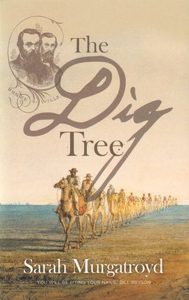 The dig tree: the story of Burke and Wills. Sarah Murgatroyd.