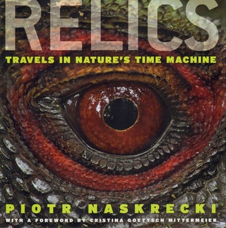 Relics: travels in nature's time machine. Piotr Naskrecki.