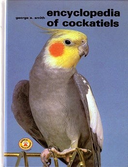 Stock ID 3370 The encyclopedia of cockatiels. George A. Smith.