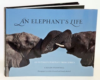 An elephant's life: an intimate portrait from Africa. Caitlin O'Connell, Timothy Rodwell.