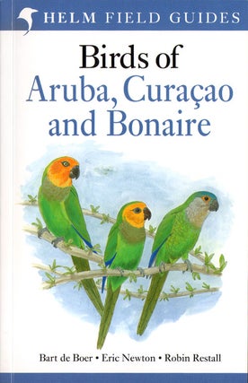 Stock ID 33827 Birds of Aruba, Curacao and Bonaire. Bart De Boer, Eric Newton, Robin Restall