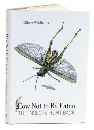 Stock ID 33855 How not to be eaten: the insects fight back. Gilbert Waldbauer