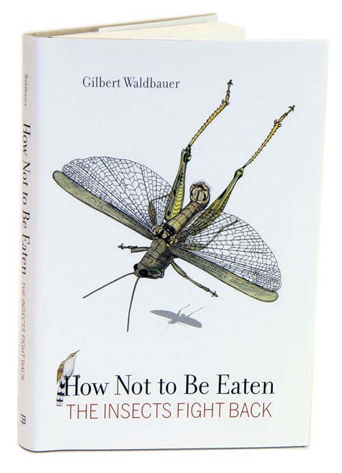 Stock ID 33855 How not to be eaten: the insects fight back. Gilbert Waldbauer.