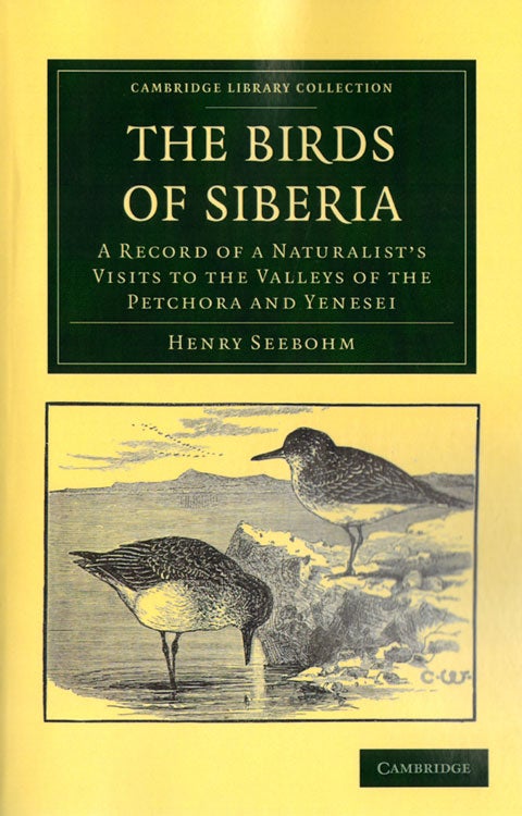 Stock ID 33882 The birds of Siberia: a record of a naturalist's visits to the valleys of Petchora and Yenesei. Henry Seebohm.