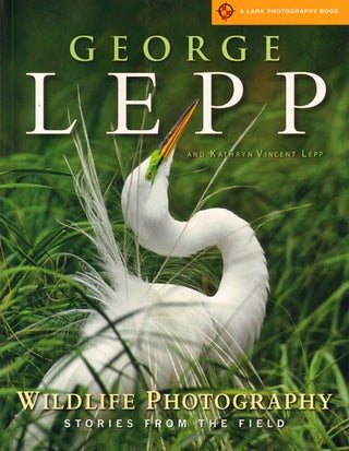 Stock ID 33949 Wildlife photography: stories from the field. George Lepp, Kathryn Vincent Lepp