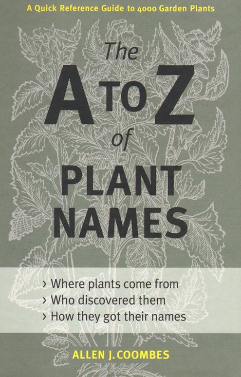 Stock ID 33975 The A to Z of plant names: a quick reference guide to 4000 garden plants. Allen J. Coombes.