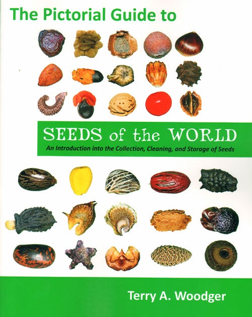 Stock ID 33980 The pictorial guide to seeds of the world: an introduction to the collection, cleaning and storage of seeds. Terry A. Woodger.