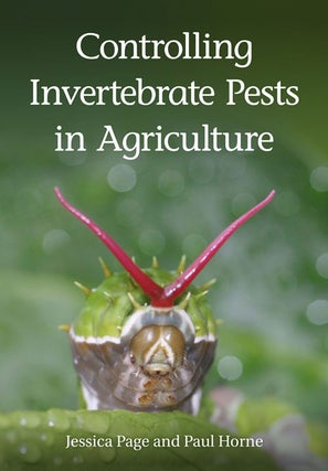 Controlling invertebrate pests in agriculture. Jessica Page, Paul Horne.