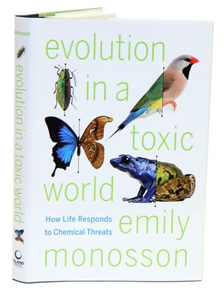Stock ID 34040 Evolution in a toxic world: how life responds to chemical threats. Emily Monosson