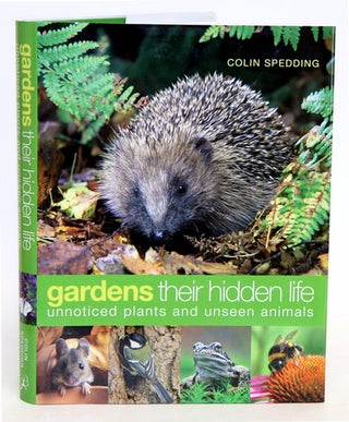 Stock ID 34064 Gardens: their hidden life: unnoticed plants and unseen animals. Colin Spedding