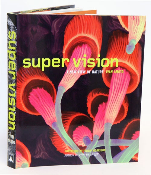 Stock ID 34092 Super vision: a new view of nature. Ivan Amato, Philip Morrison.