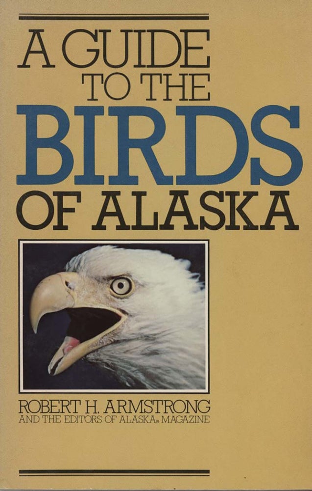 Stock ID 3410 A guide to the birds of Alaska. Robert H. Armstrong.