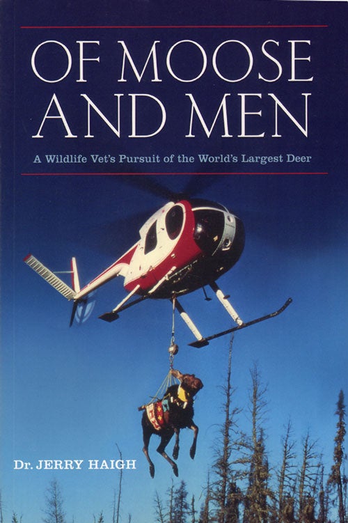 Stock ID 34152 Of moose and men: nearly everything you wanted to know about the world's largest deer. Jerry Haigh.