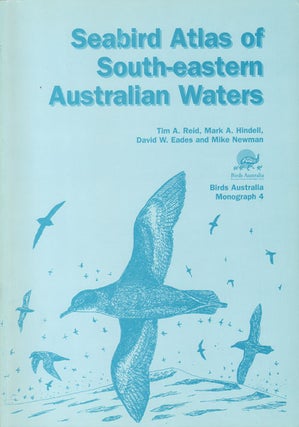 Seabird atlas of south-eastern Australian waters. Tim A. Reid.