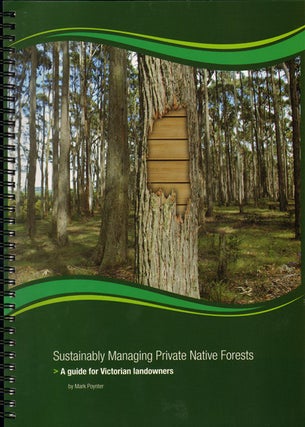 Sustainably managing private native forests: a guide for Victorian landowners. Mark Poynter.