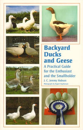 Backyard ducks and geese: a practical guide for the enthusiast and the smallholder. J. C. Jeremy and Hobson.