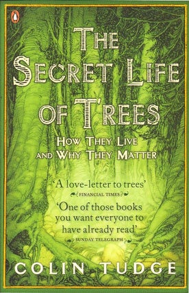 Stock ID 34379 Secret life of trees: how they live and why they matter. Colin Tudge