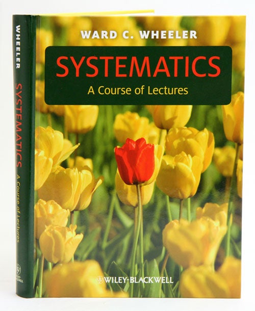 Stock ID 34437 Systematics: a course of lectures. Ward C. Wheeler.