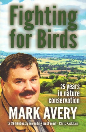 Stock ID 34506 Fighting for birds: 25 years in nature conservation. Mark Avery
