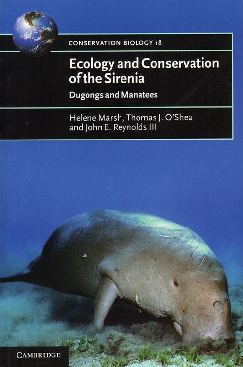 Stock ID 34509 Ecology and conservation of the Sirenia: dugongs and manatees. Helene Marsh, Thomas J. O'Shea, John E. Reynolds.