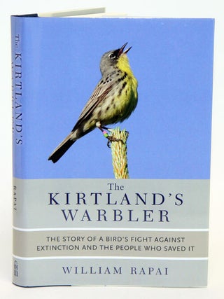 Kirtland's warbler: the story of a bird's fight against extinction and the people who. William Rapai.