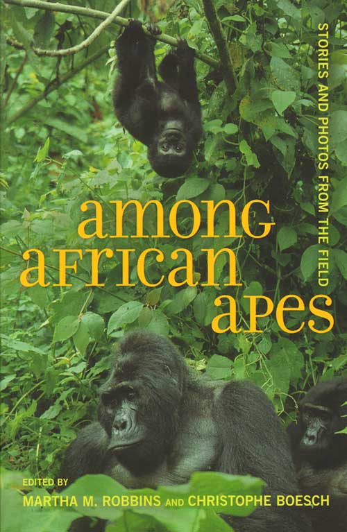 Stock ID 34535 Among African apes: stories and photos from the field. Martha M. Robbins, Christophe Boesch.