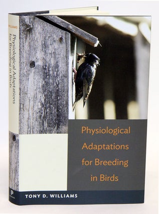 Stock ID 34559 Physiological adaptations for breeding in birds. Tony D. Williams