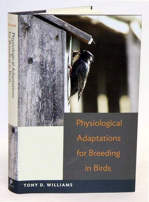 Stock ID 34559 Physiological adaptations for breeding in birds. Tony D. Williams.