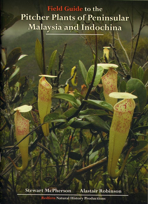 Stock ID 34590 Field guide to the pitcher plants of Peninsular Malaysia and Indochina. Stewart McPherson, Alistair Robinson.
