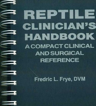 Reptile clinician's handbook: a compact clinical and surgical reference. Fredric L. Frye.