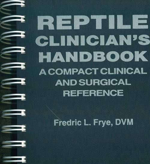 Stock ID 3468 Reptile clinician's handbook: a compact clinical and surgical reference. Fredric L. Frye.