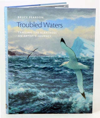 Stock ID 34750 Troubled waters: trailing the albatross an artist's journey. Bruce Pearson