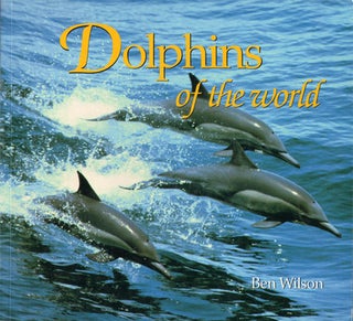 Dolphins of the world. Ben Wilson.