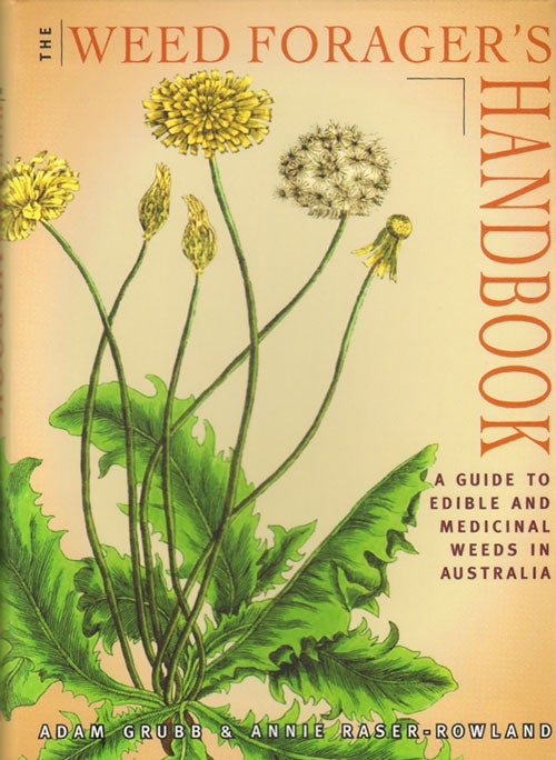 Stock ID 34775 The weed forager's handbook: a guide to edible and medicinal weeds in Australia. Adam Grubb, Annie Raser-Rowland.