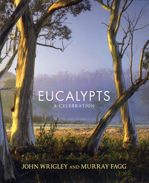 Stock ID 34891 Eucalypts: a celebration. John Wrigley, Murray Fagg.