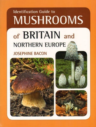 Stock ID 34984 Identification guide to mushrooms of Britain and Northern Europe. Josephine Bacon