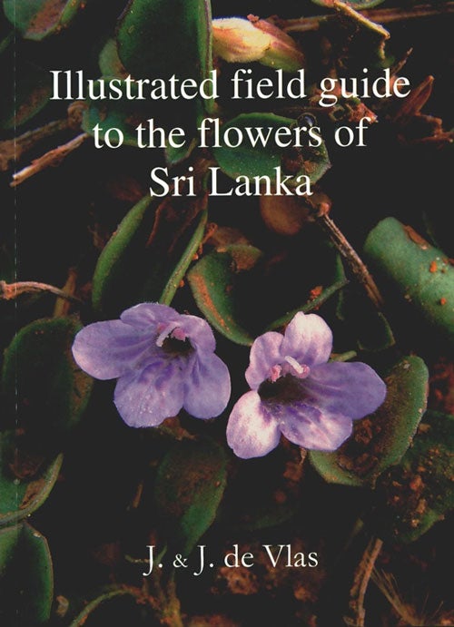 Stock ID 35096 Illustrated field guide to the flowers of Sri Lanka. Jacob De Vlas, Johanna De Vlas.