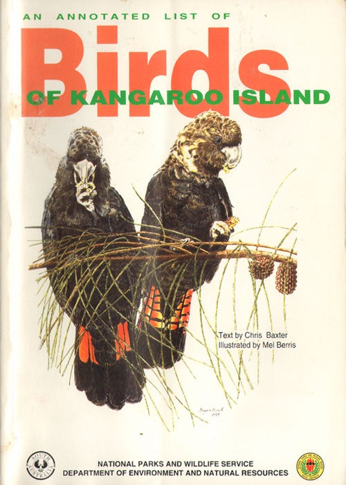 Stock ID 35121 An annotated list of the birds of Kangaroo Island. C. Baxter, M. Berris.