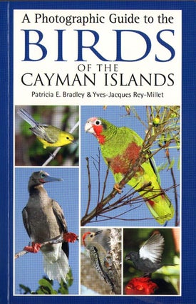 Stock ID 35245 Photographic guide to the birds of the Cayman Islands. Patricia E. Bradley,...