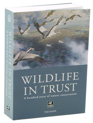 Stock ID 35320 Wildlife in trust: a hundred years of nature conservation. Tim Sands