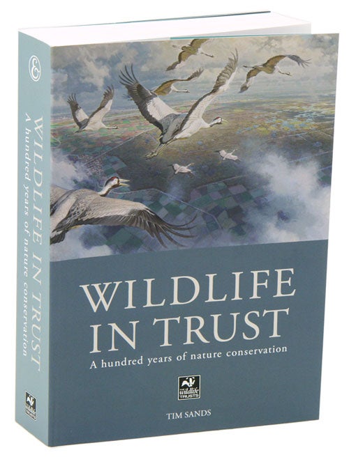 Stock ID 35320 Wildlife in trust: a hundred years of nature conservation. Tim Sands.