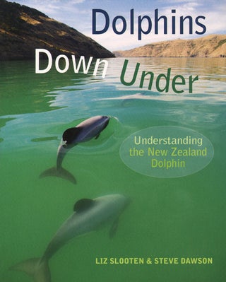 Stock ID 35377 Dolphins down under: understanding the New Zealand dolphin. Liz Slooten, Steve Dawson