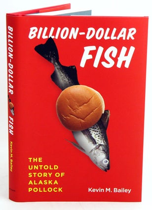 Stock ID 35456 Billion-dollar fish: the untold story of Alaska pollock. Kevin M. Bailey