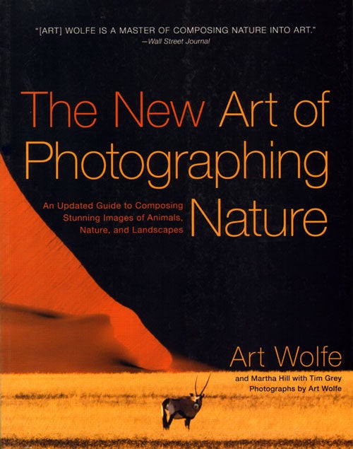 Stock ID 35646 New art of photographing nature: an updated guide to composing stunning images of animals, nature and landscapes. Art Wolfe.