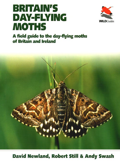 Stock ID 35671 Britain's day-flying moths: a field guide to the day-Flying moths of Britain and Ireland. David Newland, Robert Still, Andy Swash.