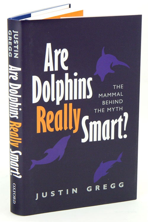 Stock ID 35687 Are dolphins really smart: the mammal behind the myth. Justin Gregg.